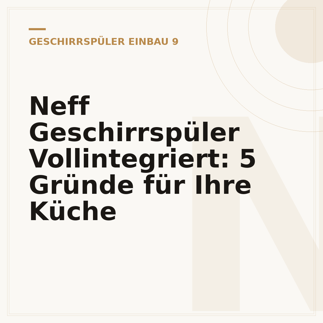 Neff Geschirrspüler Vollintegriert: 5 Gründe für Ihre Küche