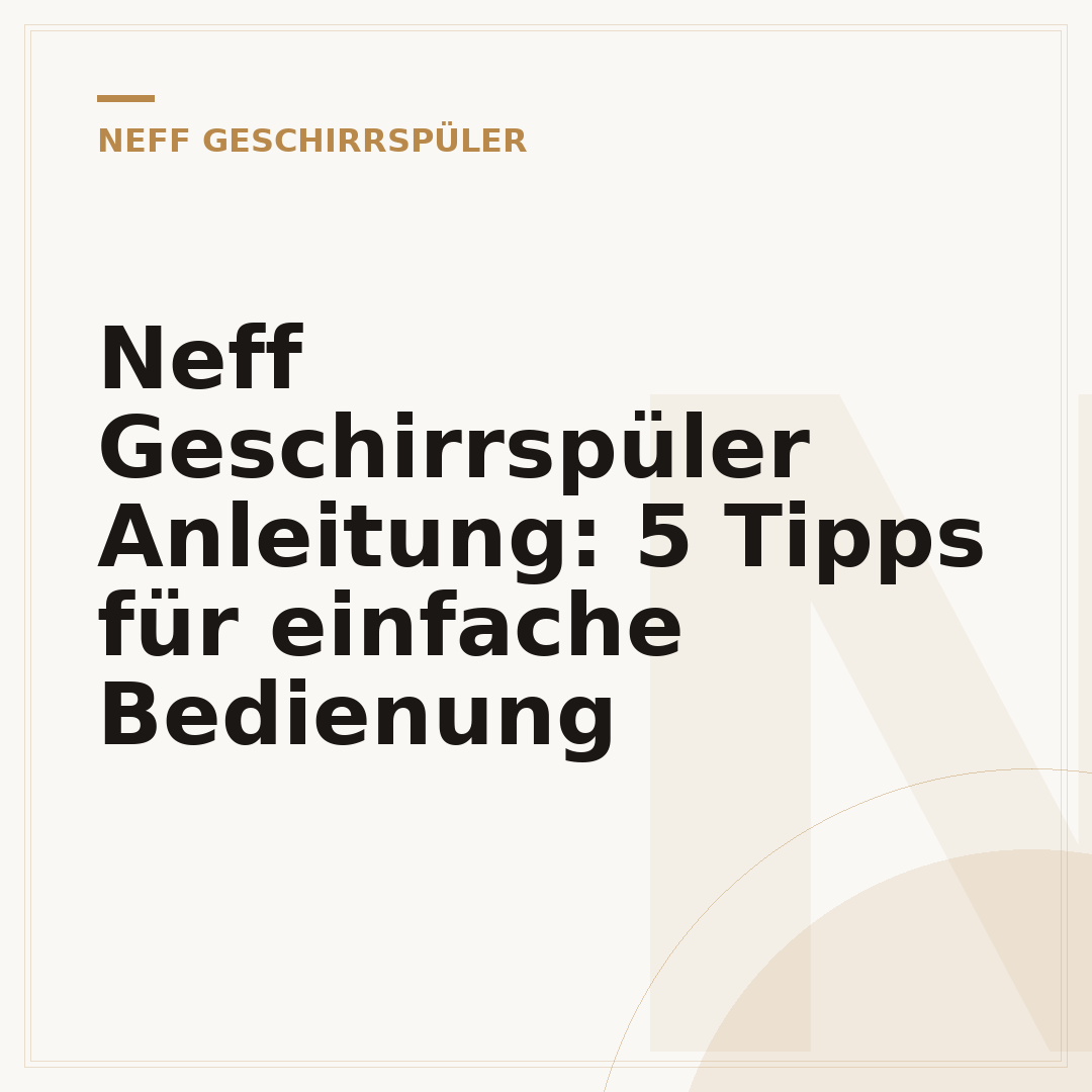 Neff Geschirrspüler Anleitung: 5 Tipps für einfache Bedienung