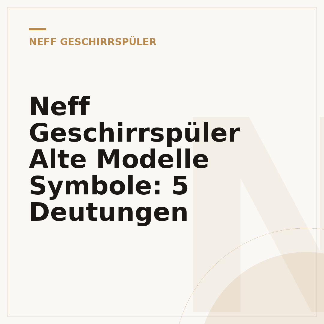 Neff Geschirrspüler Alte Modelle Symbole: 5 Deutungen