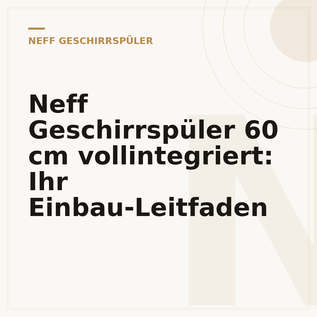 Neff Geschirrspüler 60 cm vollintegriert: Ihr Einbau-Leitfaden