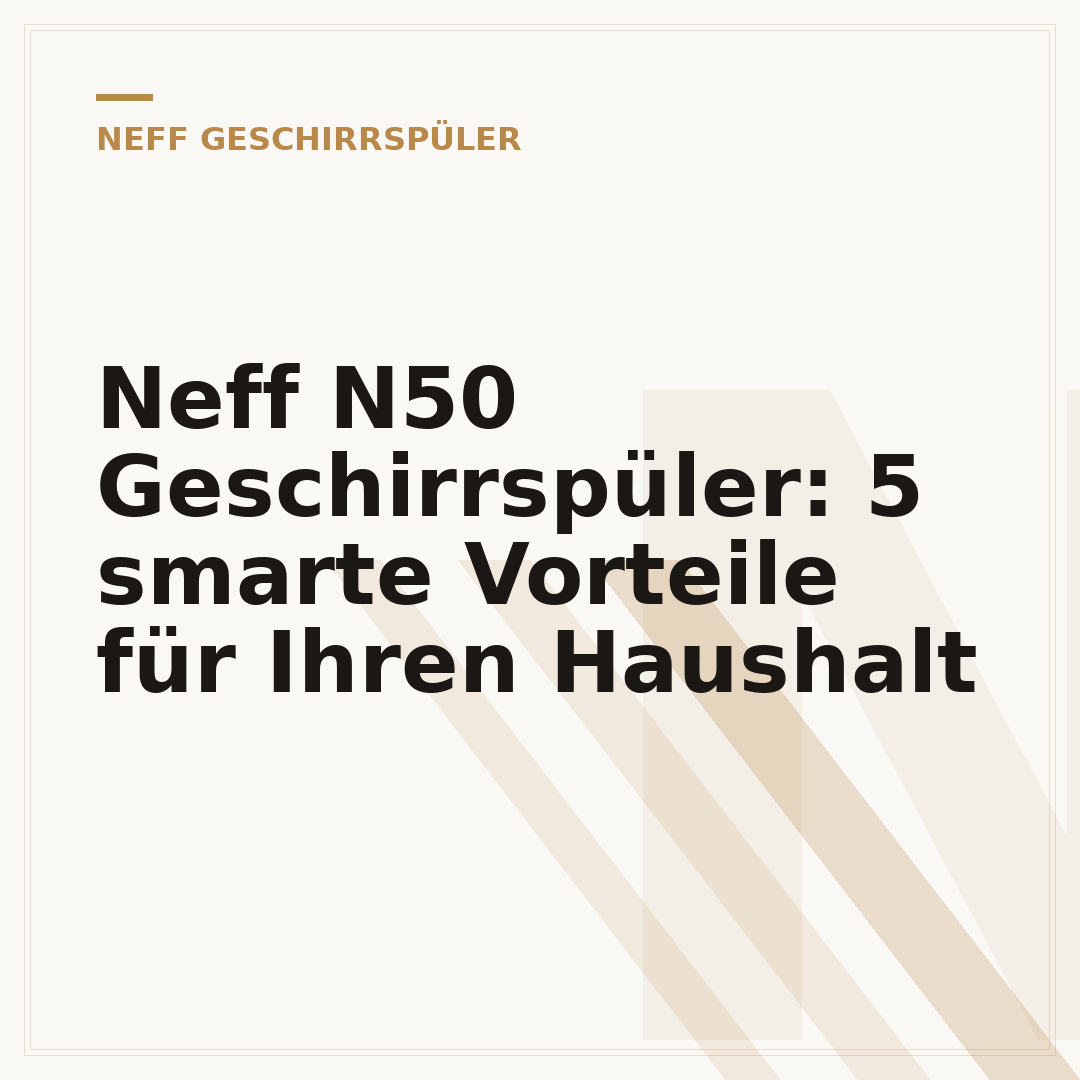 Neff N50 Geschirrspüler: 5 smarte Vorteile für Ihren Haushalt