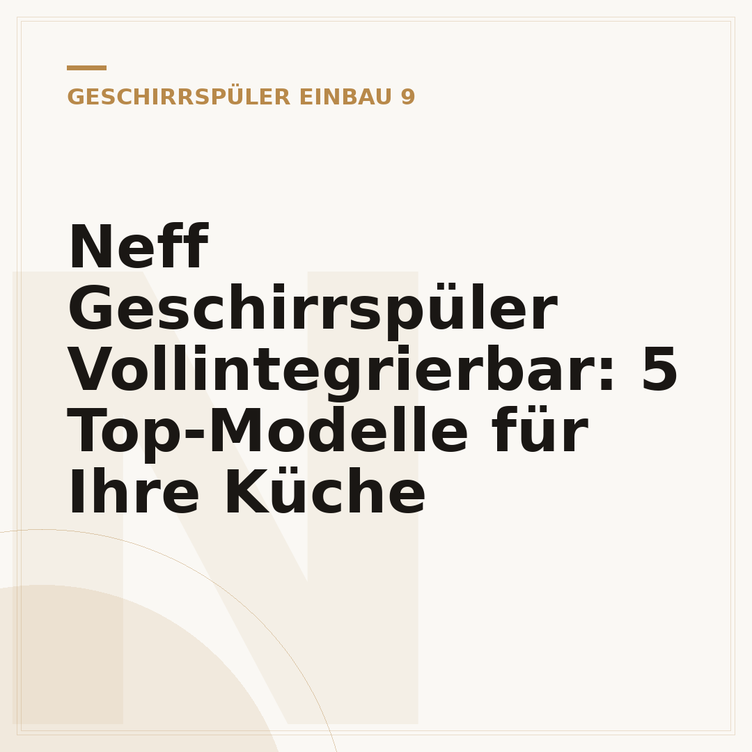 Neff Geschirrspüler Vollintegrierbar: 5 Top-Modelle für Ihre Küche
