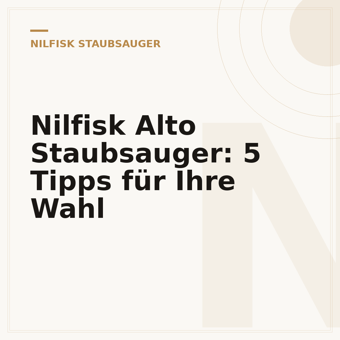 Nilfisk Alto Staubsauger: 5 Tipps für Ihre Wahl