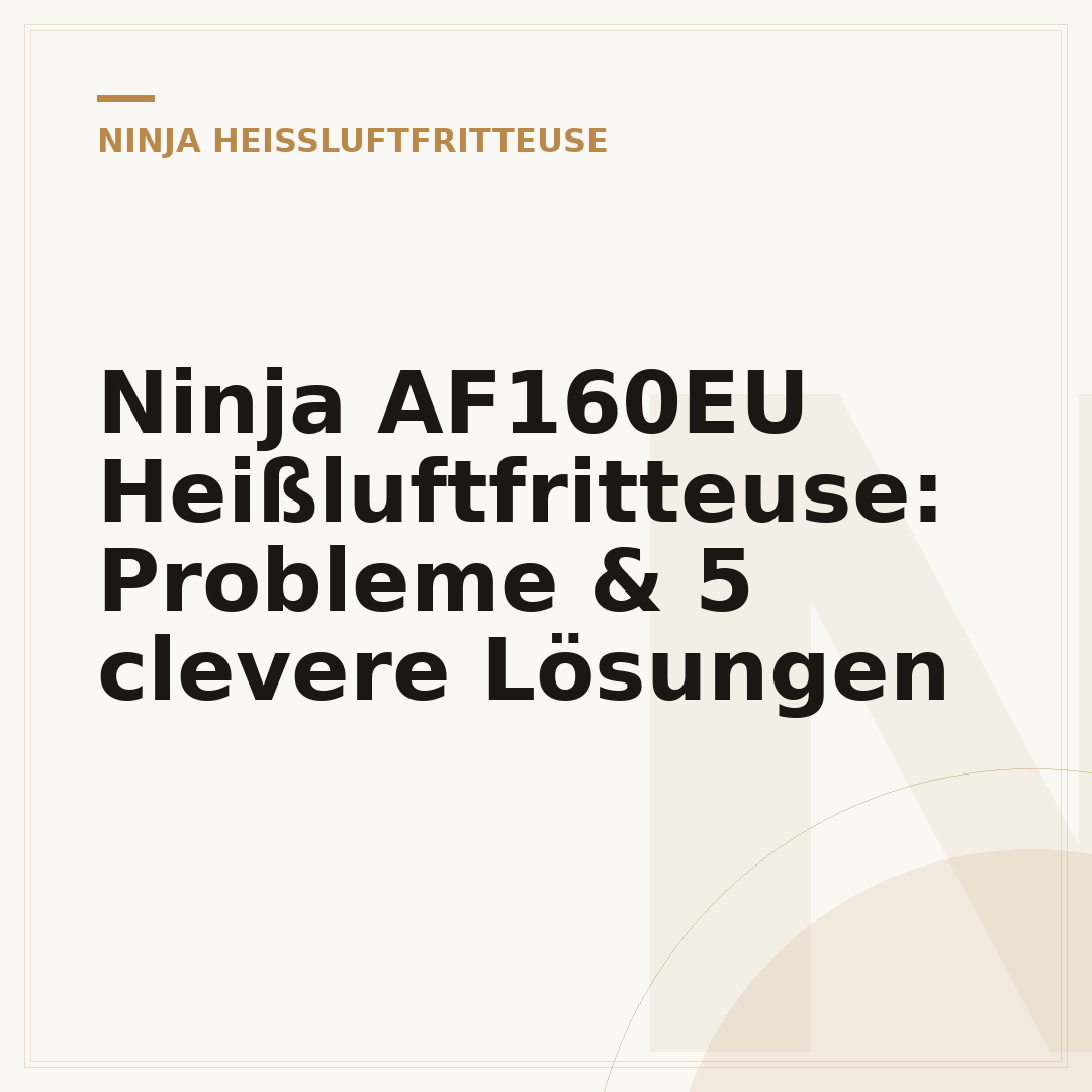 Ninja AF160EU Heißluftfritteuse: Probleme & 5 clevere Lösungen