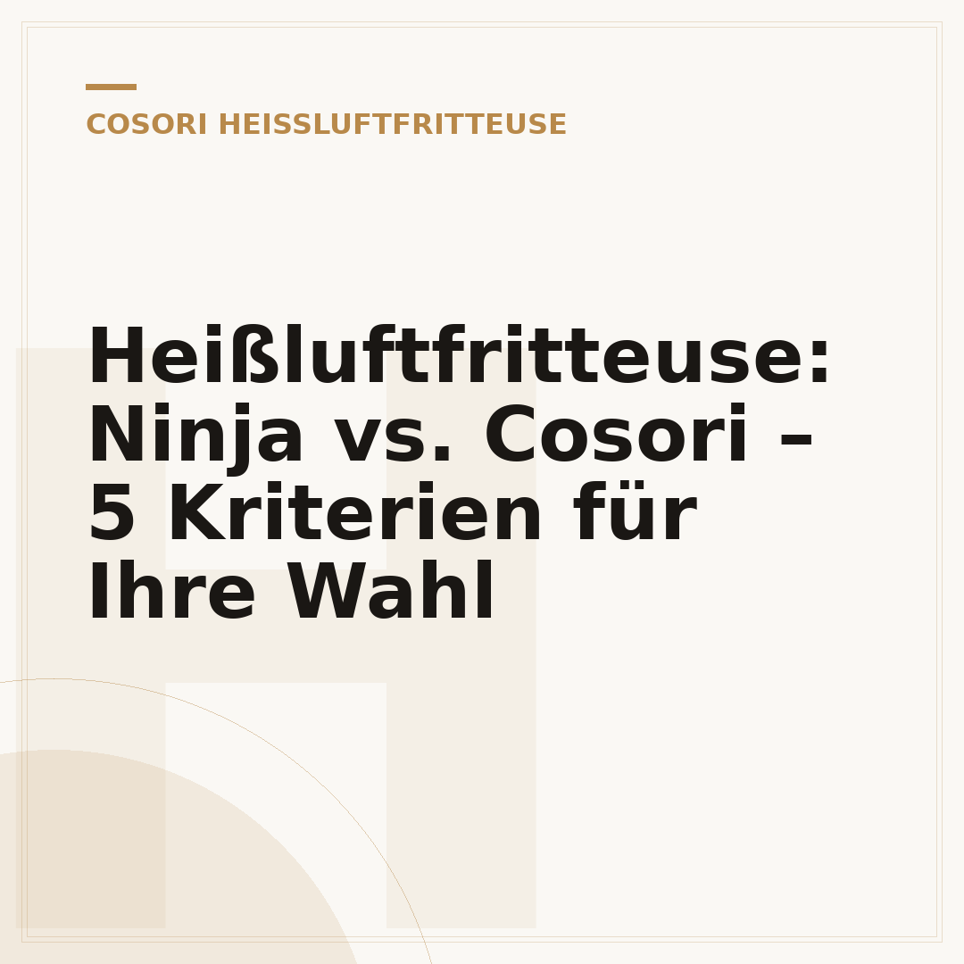 Heißluftfritteuse: Ninja vs. Cosori – 5 Kriterien für Ihre Wahl