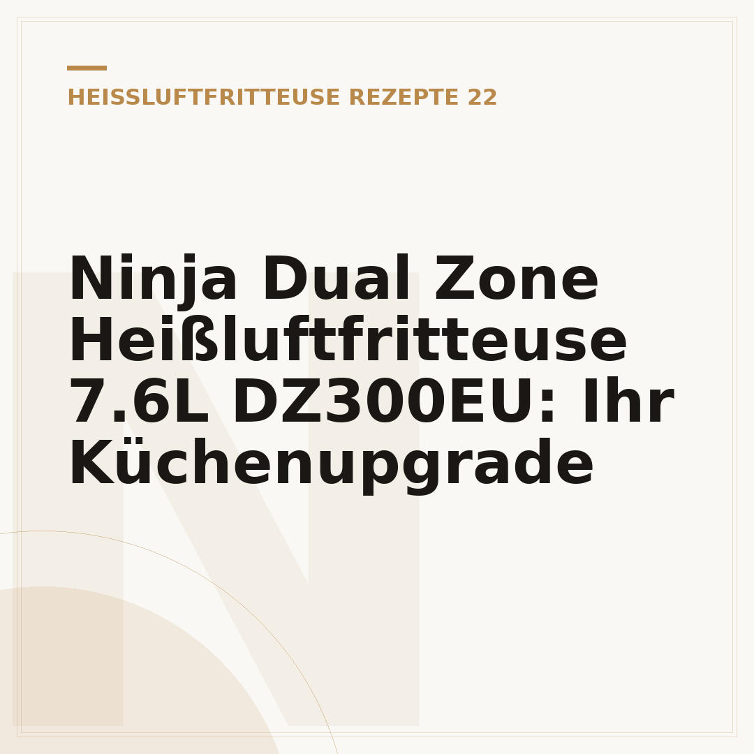 Ninja Dual Zone Heißluftfritteuse 7.6L DZ300EU: Ihr Küchenupgrade