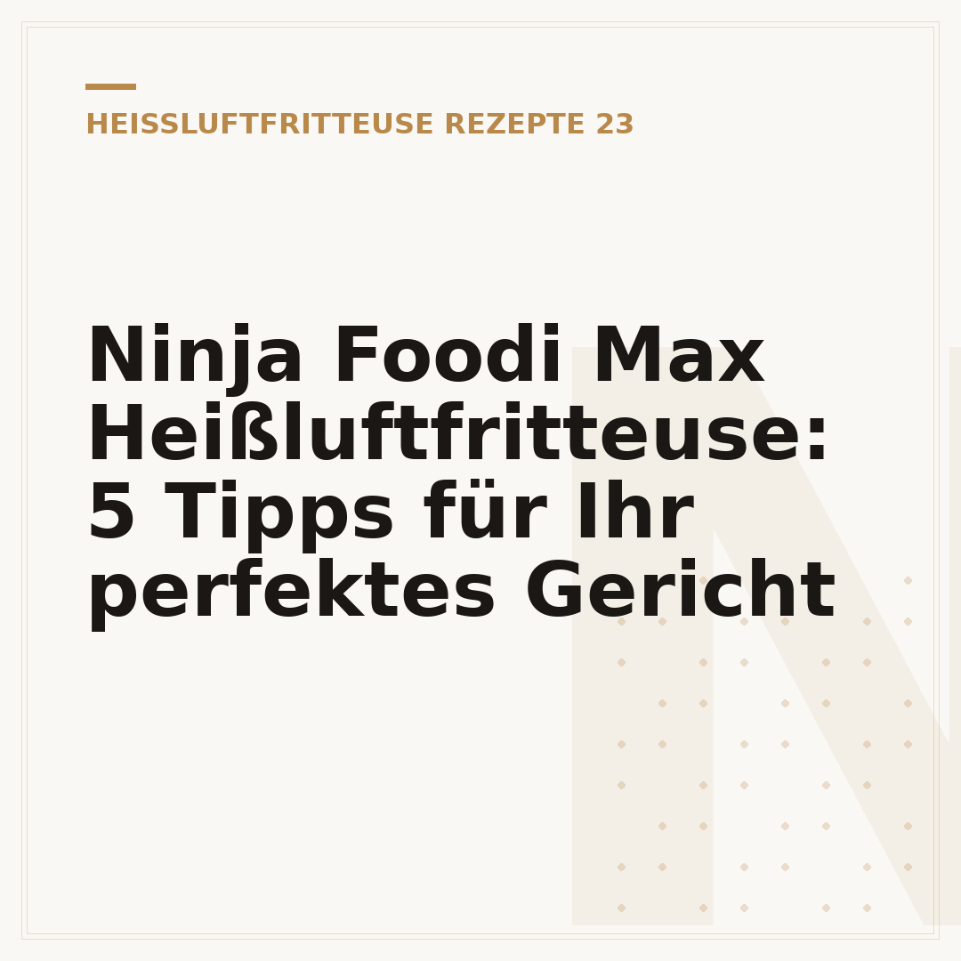 Ninja Foodi Max Heißluftfritteuse: 5 Tipps für Ihr perfektes Gericht
