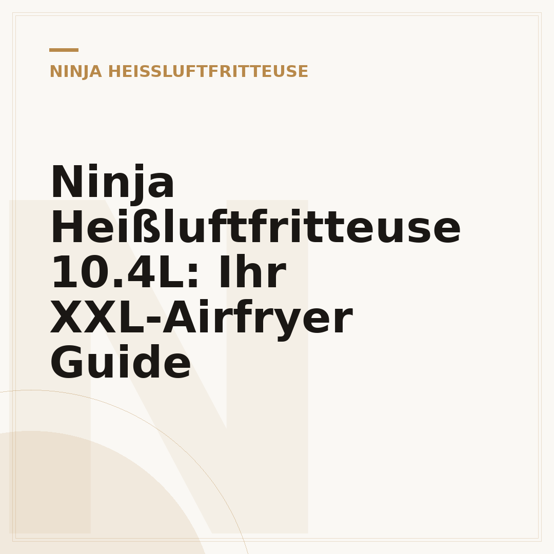 Ninja Heißluftfritteuse 10.4L: Ihr XXL-Airfryer Guide