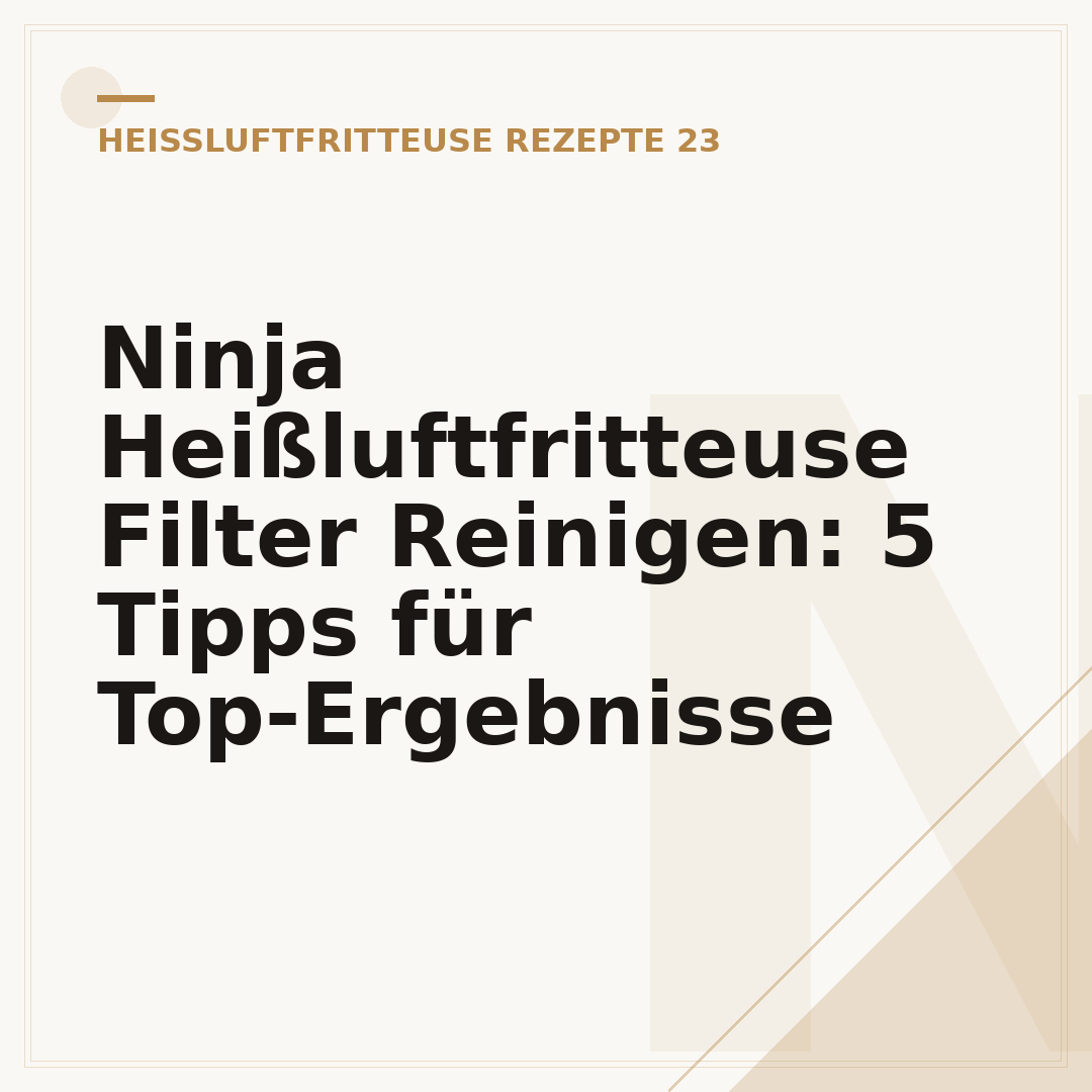 Ninja Heißluftfritteuse Filter Reinigen: 5 Tipps für Top-Ergebnisse