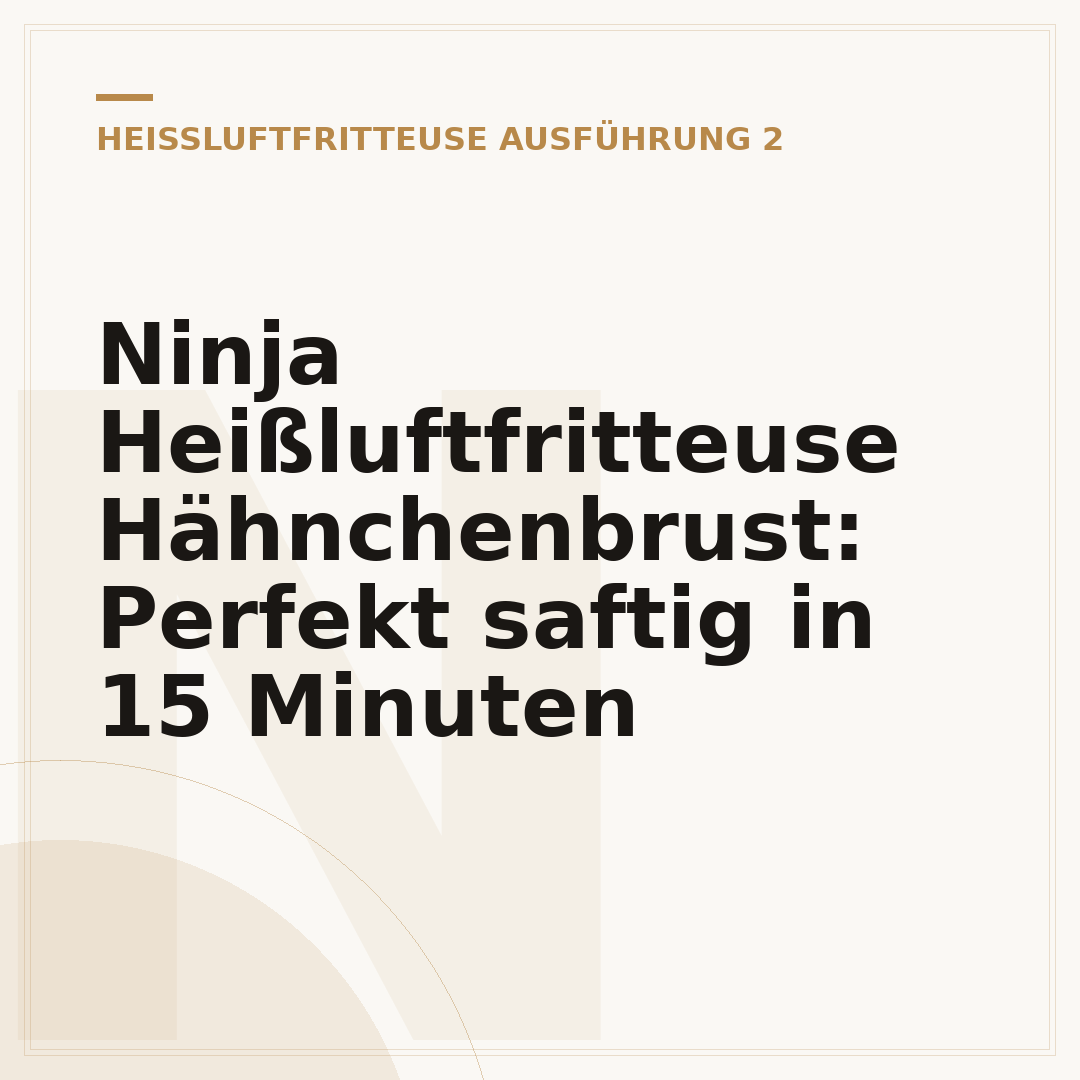 Ninja Heißluftfritteuse Hähnchenbrust: Perfekt saftig in 15 Minuten