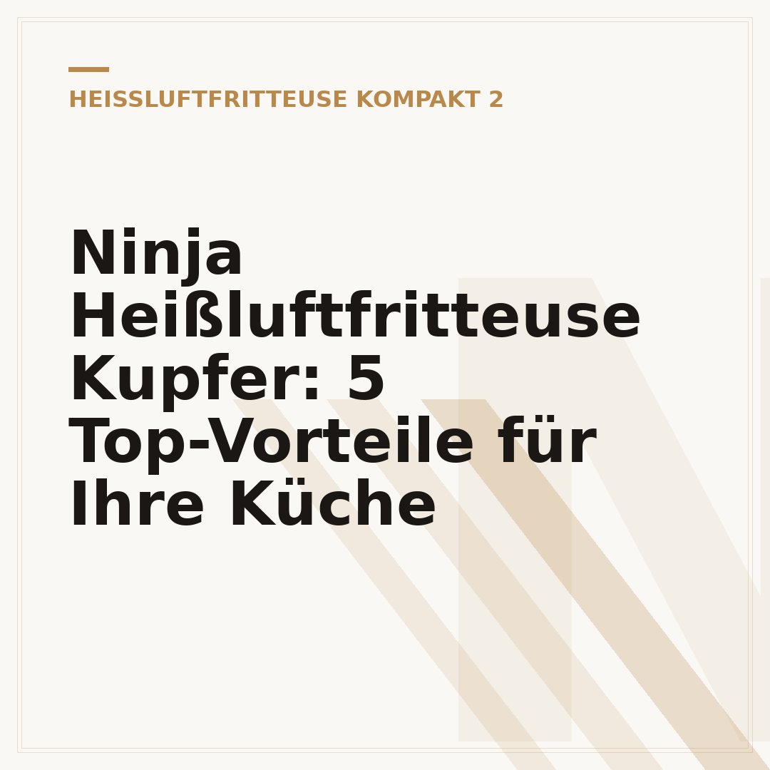 Ninja Heißluftfritteuse Kupfer: 5 Top-Vorteile für Ihre Küche
