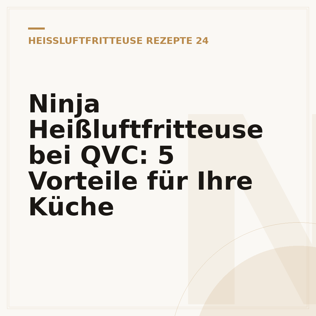 Ninja Heißluftfritteuse bei QVC: 5 Vorteile für Ihre Küche