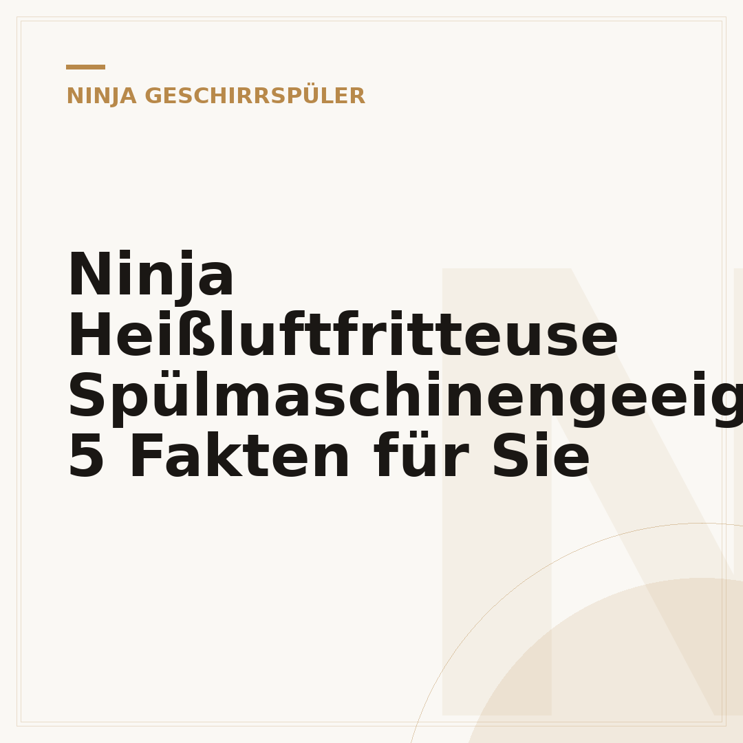 Ninja Heißluftfritteuse Spülmaschinengeeignet: 5 Fakten für Sie