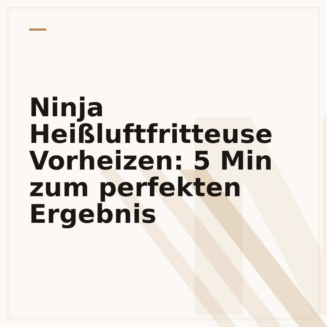 Ninja Heißluftfritteuse Vorheizen: 5 Min zum perfekten Ergebnis
