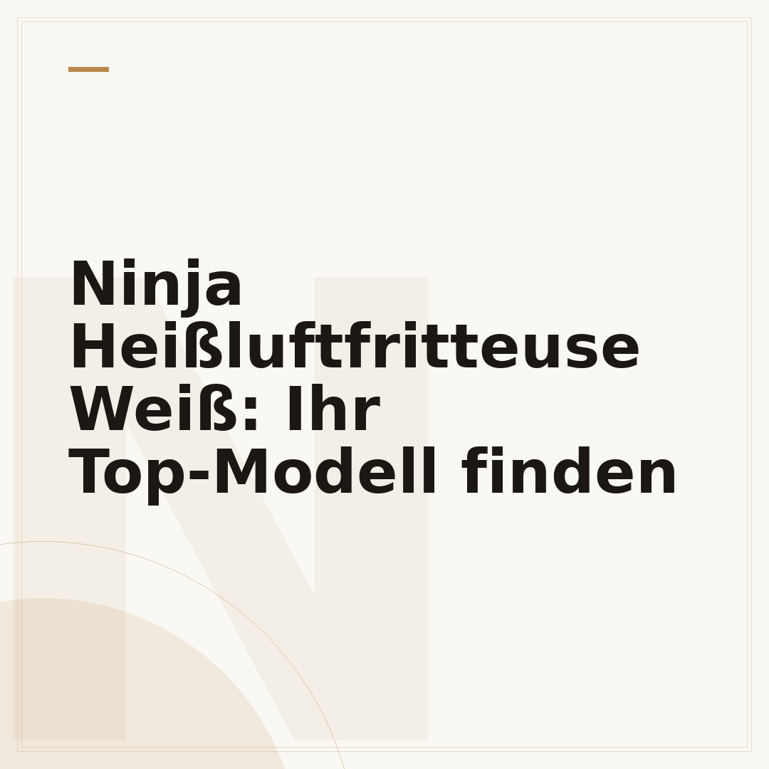 Ninja Heißluftfritteuse Weiß: Ihr Top-Modell finden