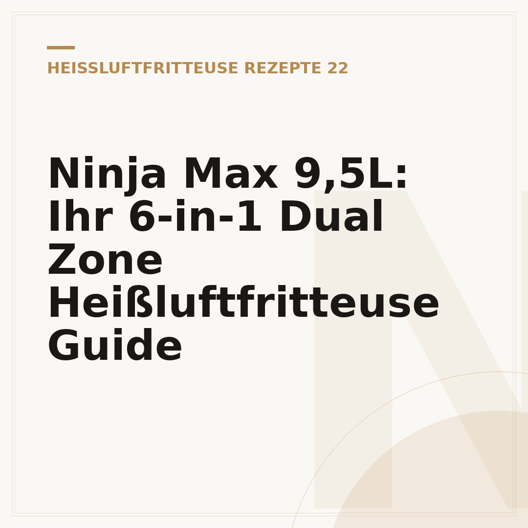 Ninja Max 9,5L: Ihr 6-in-1 Dual Zone Heißluftfritteuse Guide