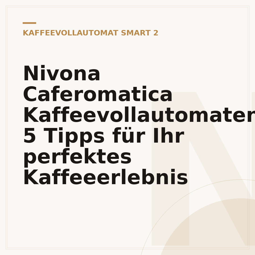 Nivona Caferomatica Kaffeevollautomaten: 5 Tipps für Ihr perfektes Kaffeeerlebnis