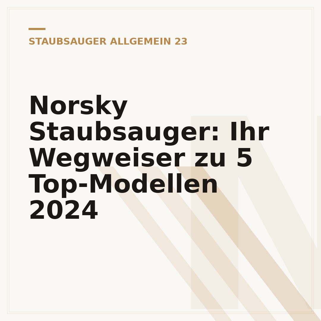 Norsky Staubsauger: Ihr Wegweiser zu 5 Top-Modellen 2024