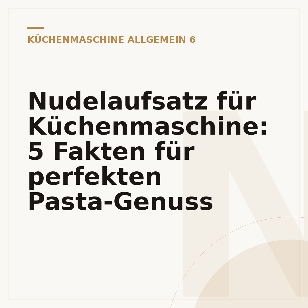 Nudelaufsatz für Küchenmaschine: 5 Fakten für perfekten Pasta-Genuss