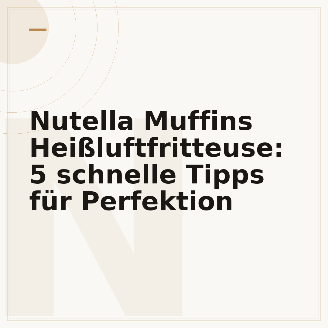 Nutella Muffins Heißluftfritteuse: 5 schnelle Tipps für Perfektion