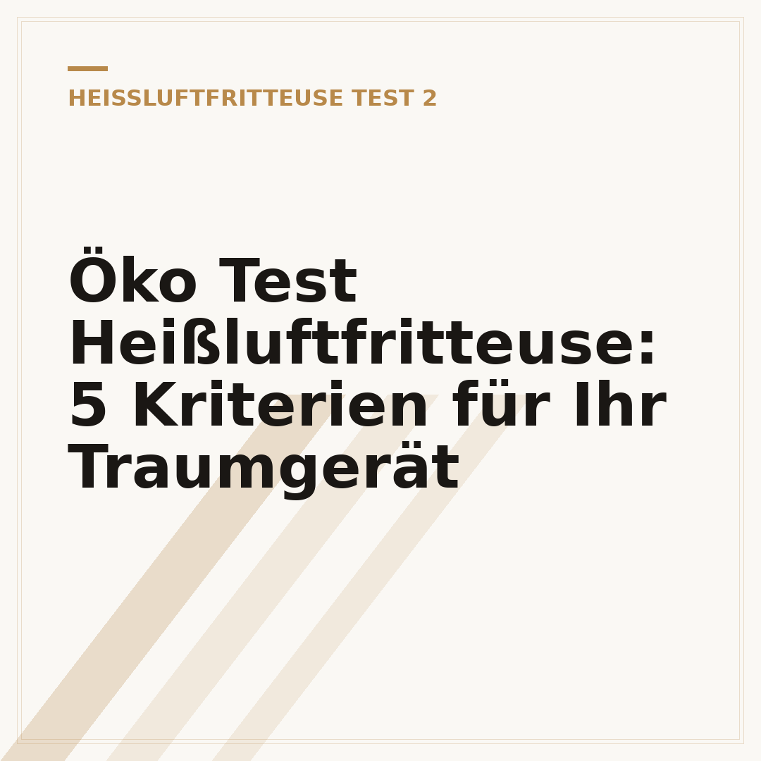 Öko Test Heißluftfritteuse: 5 Kriterien für Ihr Traumgerät