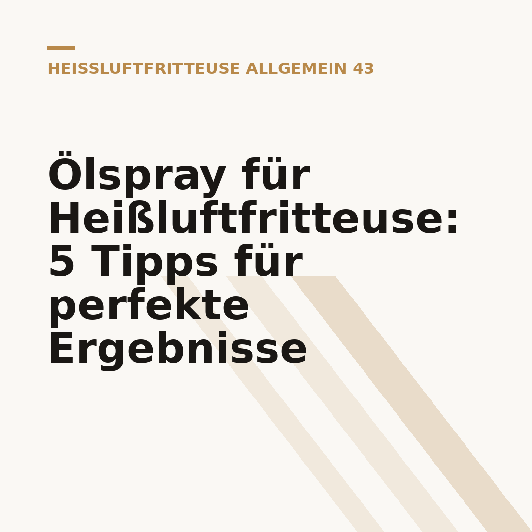 Ölspray für Heißluftfritteuse: 5 Tipps für perfekte Ergebnisse