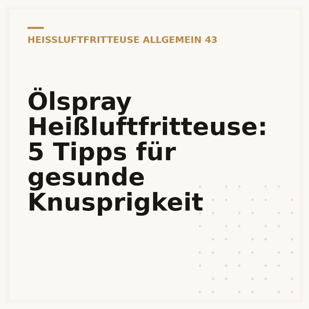 Ölspray Heißluftfritteuse: 5 Tipps für gesunde Knusprigkeit