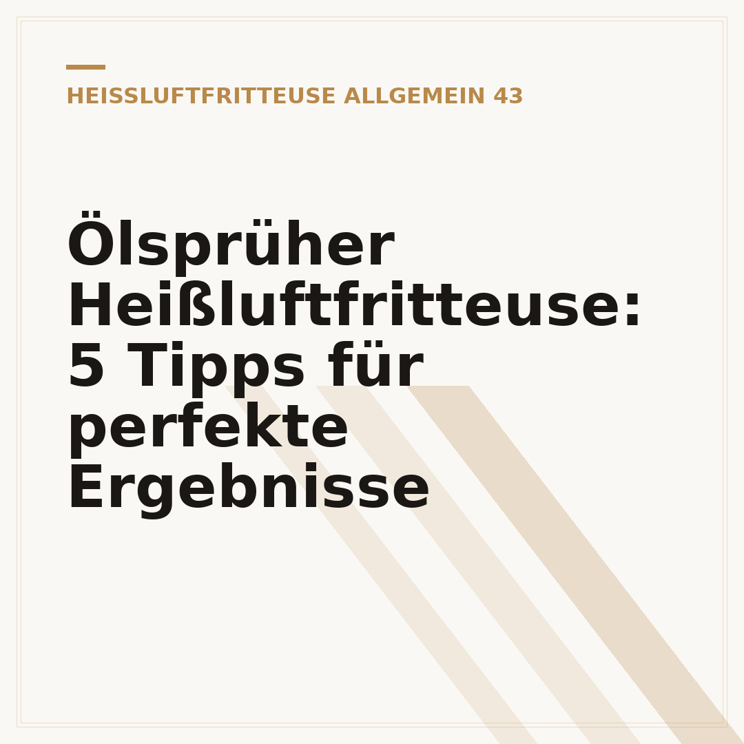 Ölsprüher Heißluftfritteuse: 5 Tipps für perfekte Ergebnisse