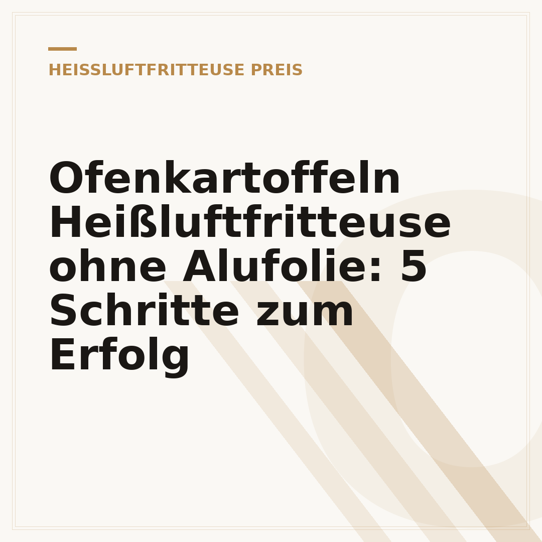 Ofenkartoffeln Heißluftfritteuse ohne Alufolie: 5 Schritte zum Erfolg