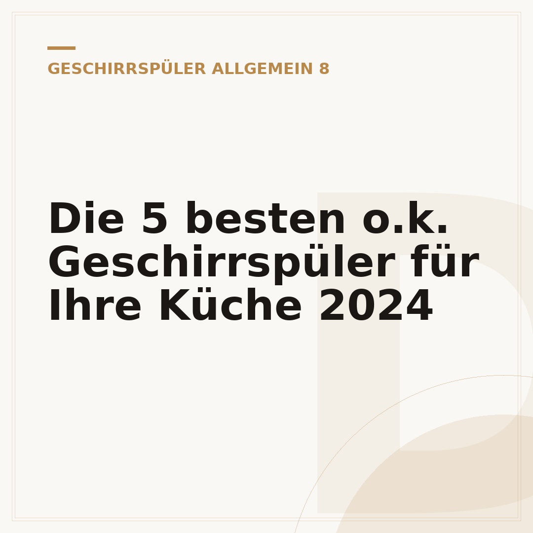 Die 5 besten o.k. Geschirrspüler für Ihre Küche 2024