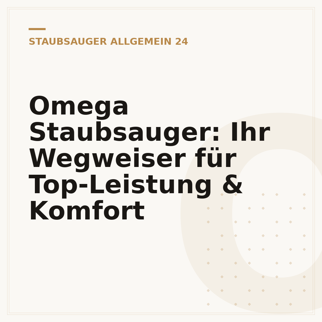 Omega Staubsauger: Ihr Wegweiser für Top-Leistung & Komfort