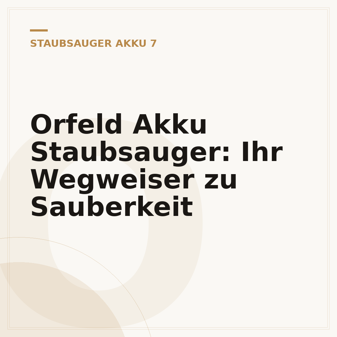 Orfeld Akku Staubsauger: Ihr Wegweiser zu Sauberkeit