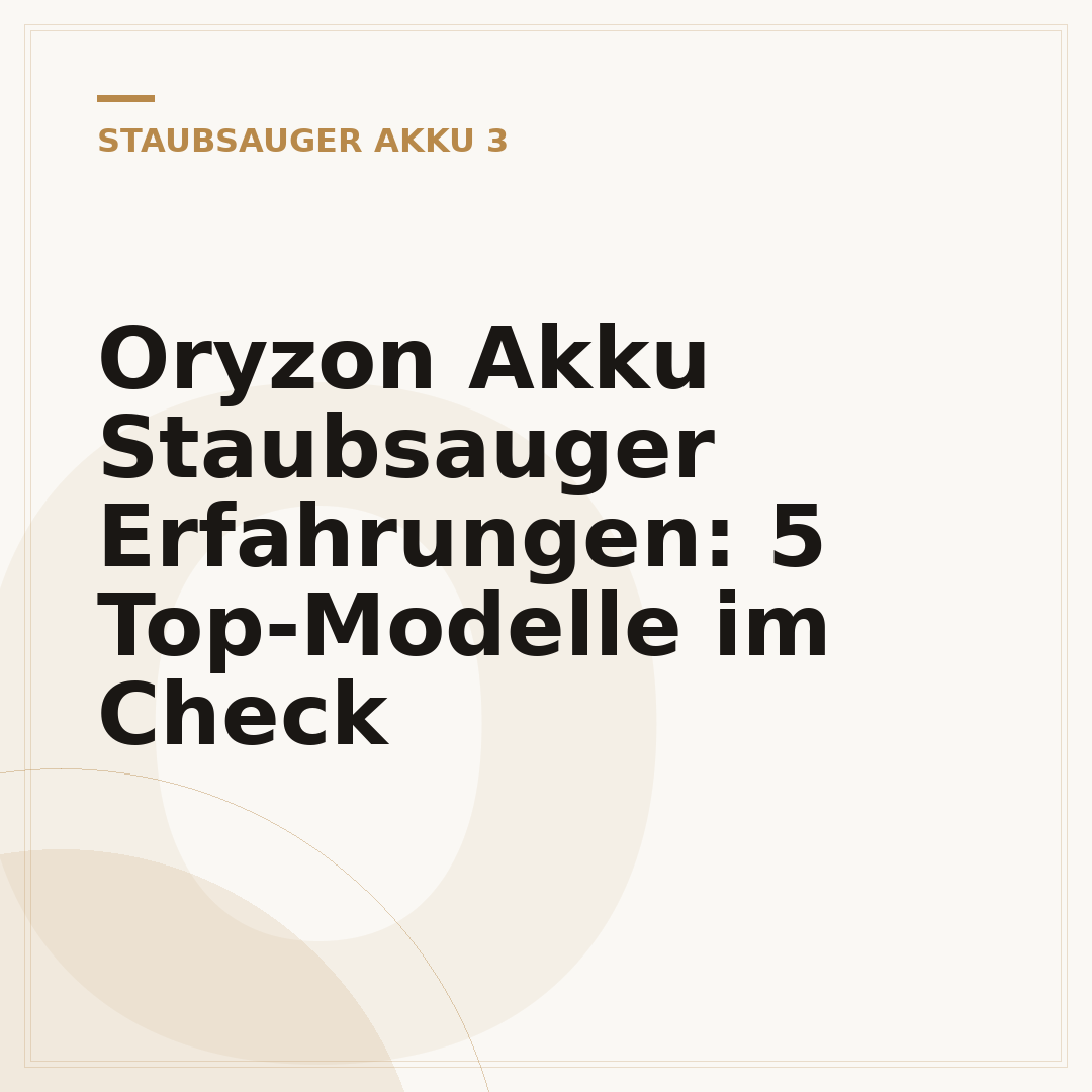 Oryzon Akku Staubsauger Erfahrungen: 5 Top-Modelle im Check