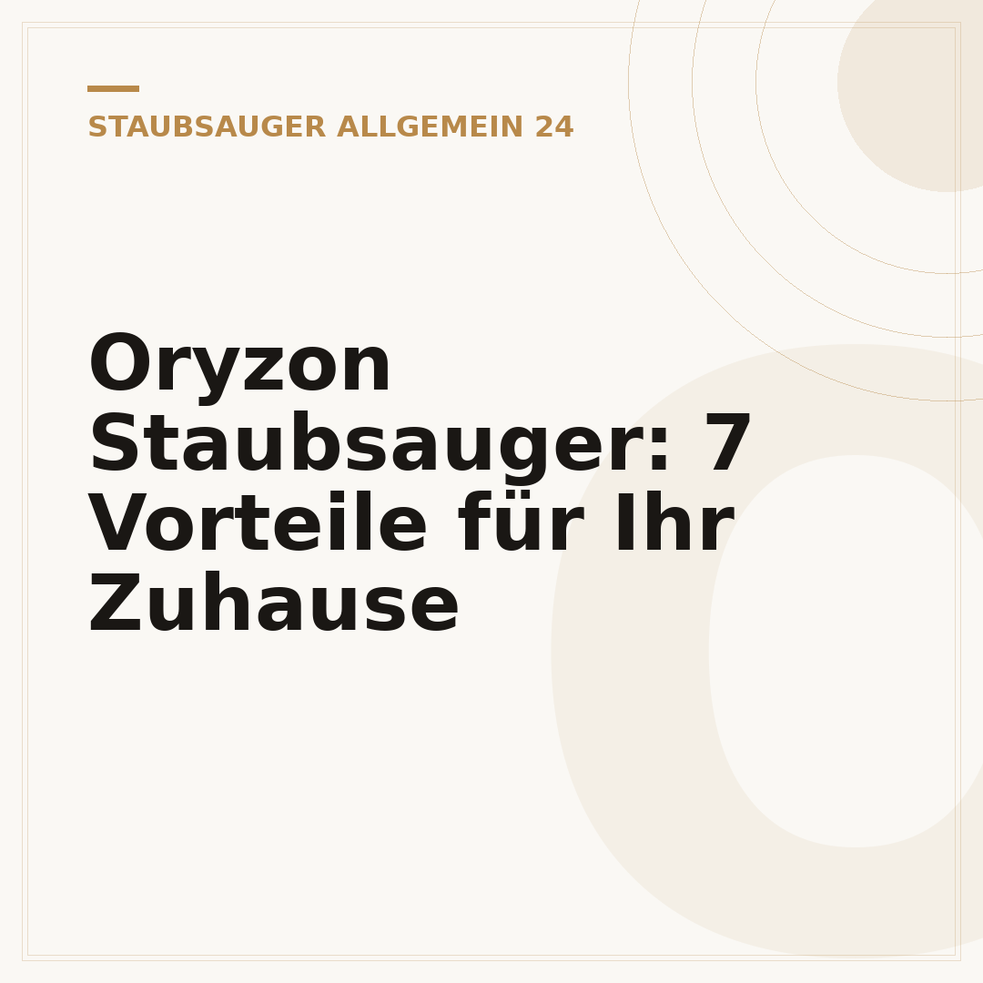Oryzon Staubsauger: 7 Vorteile für Ihr Zuhause