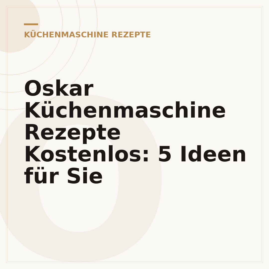 Oskar Küchenmaschine Rezepte Kostenlos: 5 Ideen für Sie
