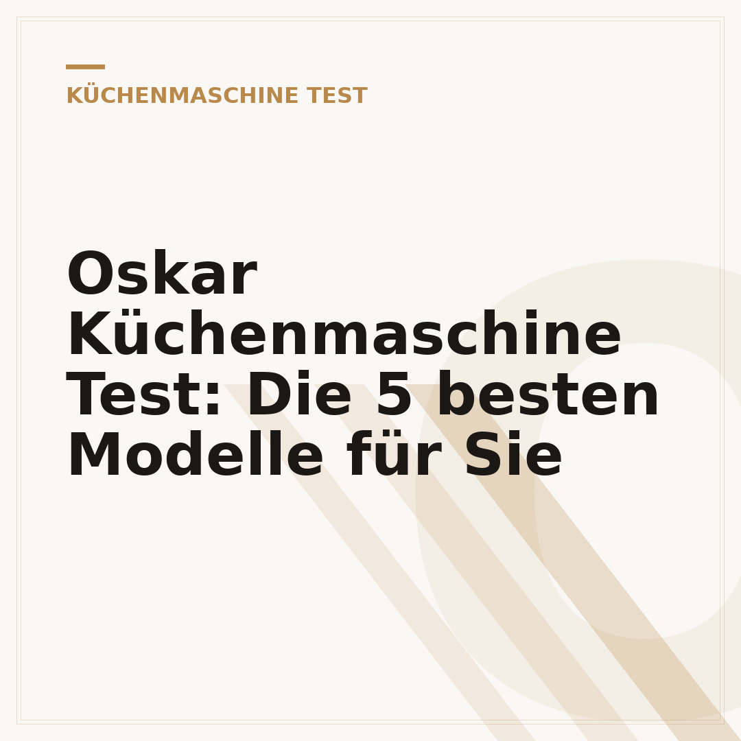 Oskar Küchenmaschine Test: Die 5 besten Modelle für Sie