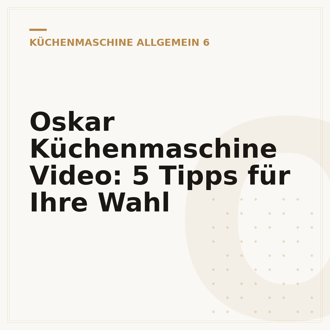 Oskar Küchenmaschine Video: 5 Tipps für Ihre Wahl