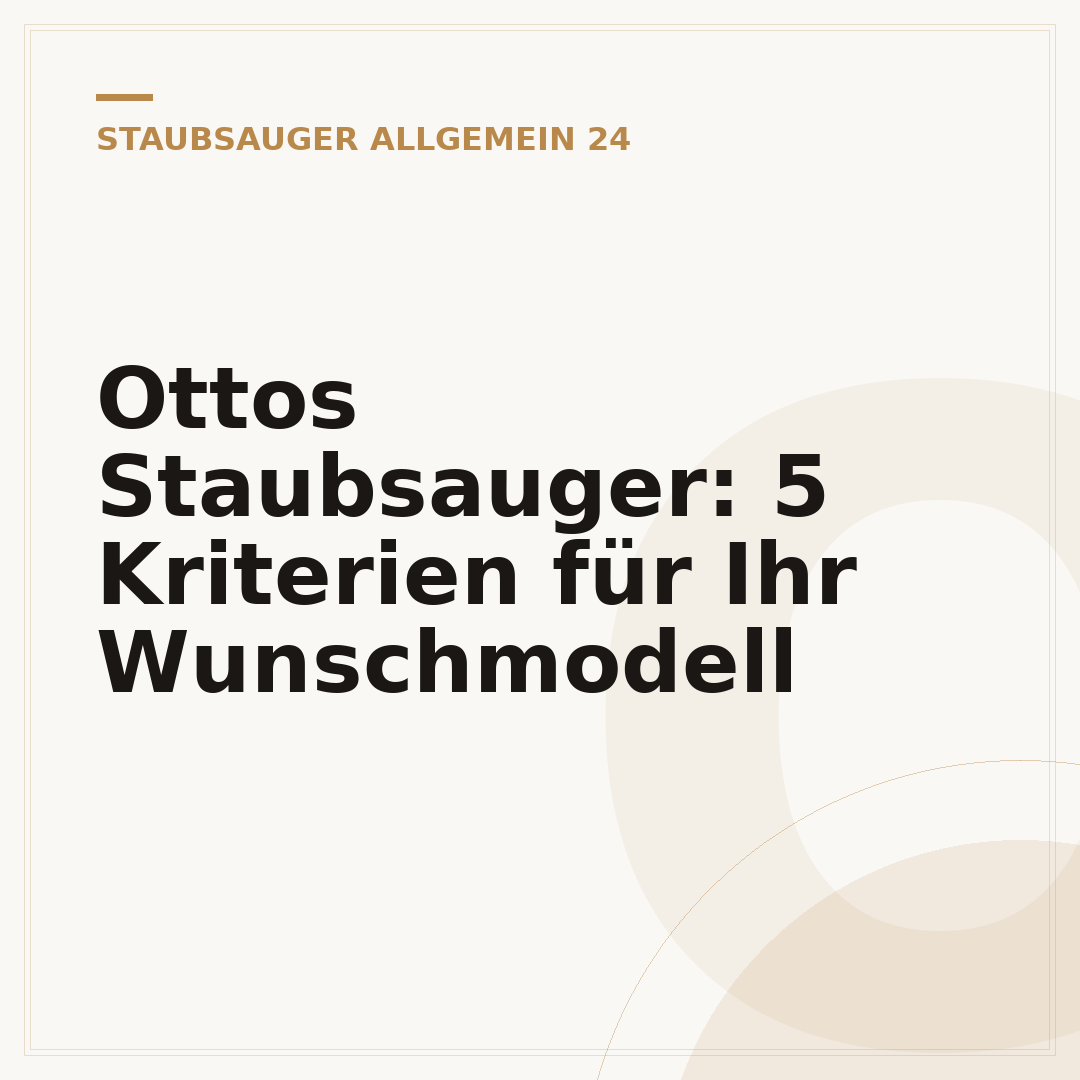 Ottos Staubsauger: 5 Kriterien für Ihr Wunschmodell