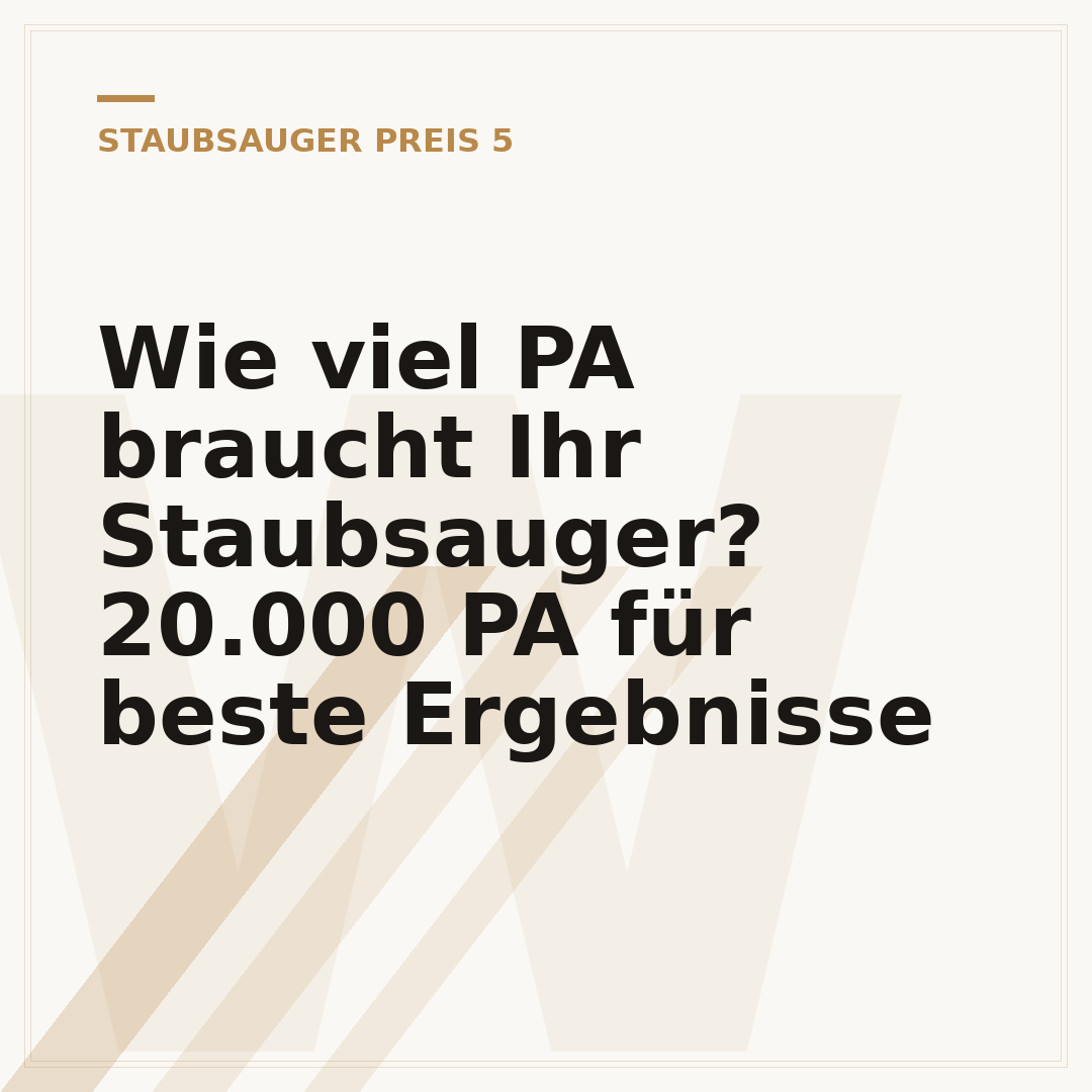 Wie viel PA braucht Ihr Staubsauger? 20.000 PA für beste Ergebnisse