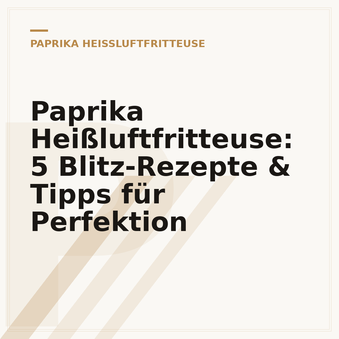 Paprika Heißluftfritteuse: 5 Blitz-Rezepte & Tipps für Perfektion