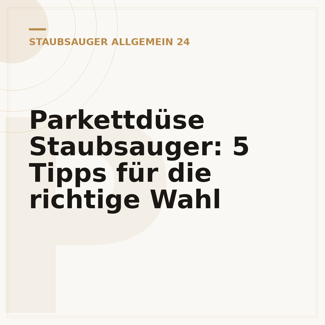 Parkettdüse Staubsauger: 5 Tipps für die richtige Wahl