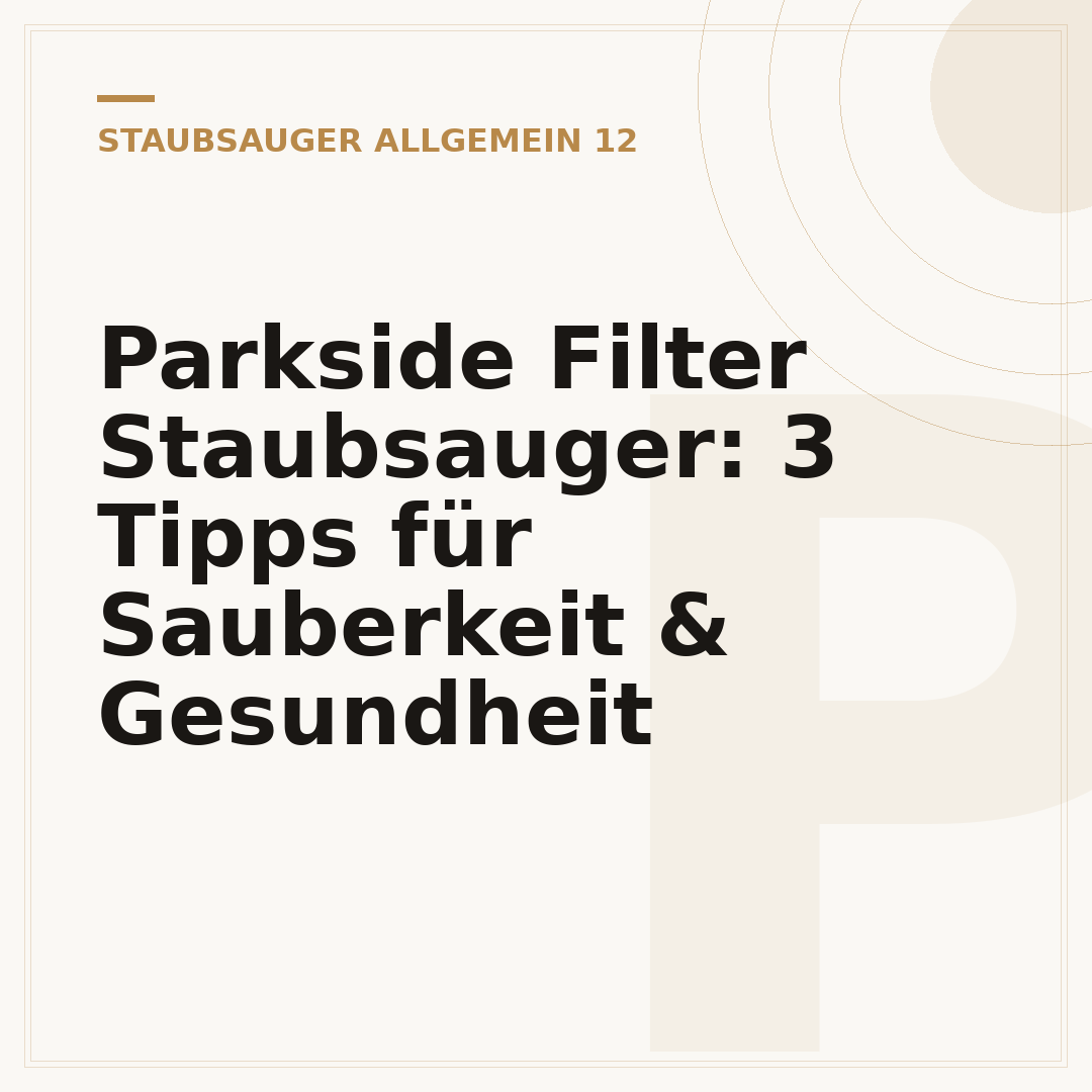Parkside Filter Staubsauger: 3 Tipps für Sauberkeit & Gesundheit