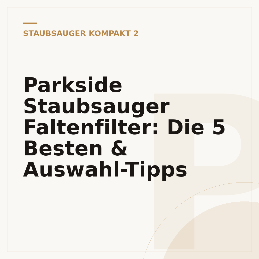 Parkside Staubsauger Faltenfilter: Die 5 Besten & Auswahl-Tipps