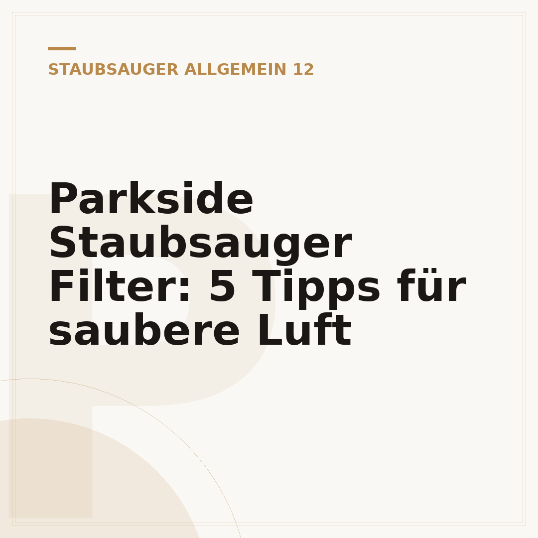 Parkside Staubsauger Filter: 5 Tipps für saubere Luft