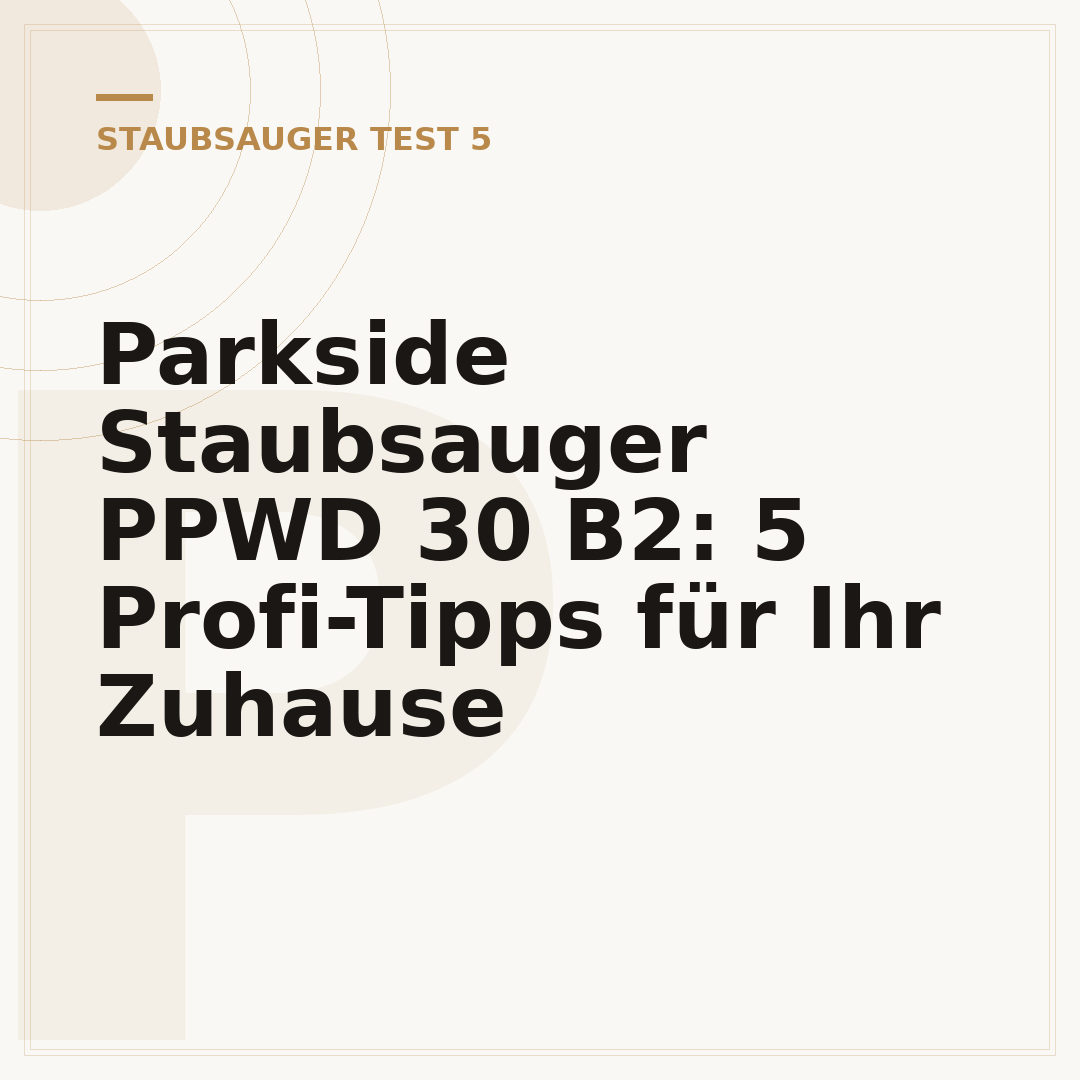 Parkside Staubsauger PPWD 30 B2: 5 Profi-Tipps für Ihr Zuhause