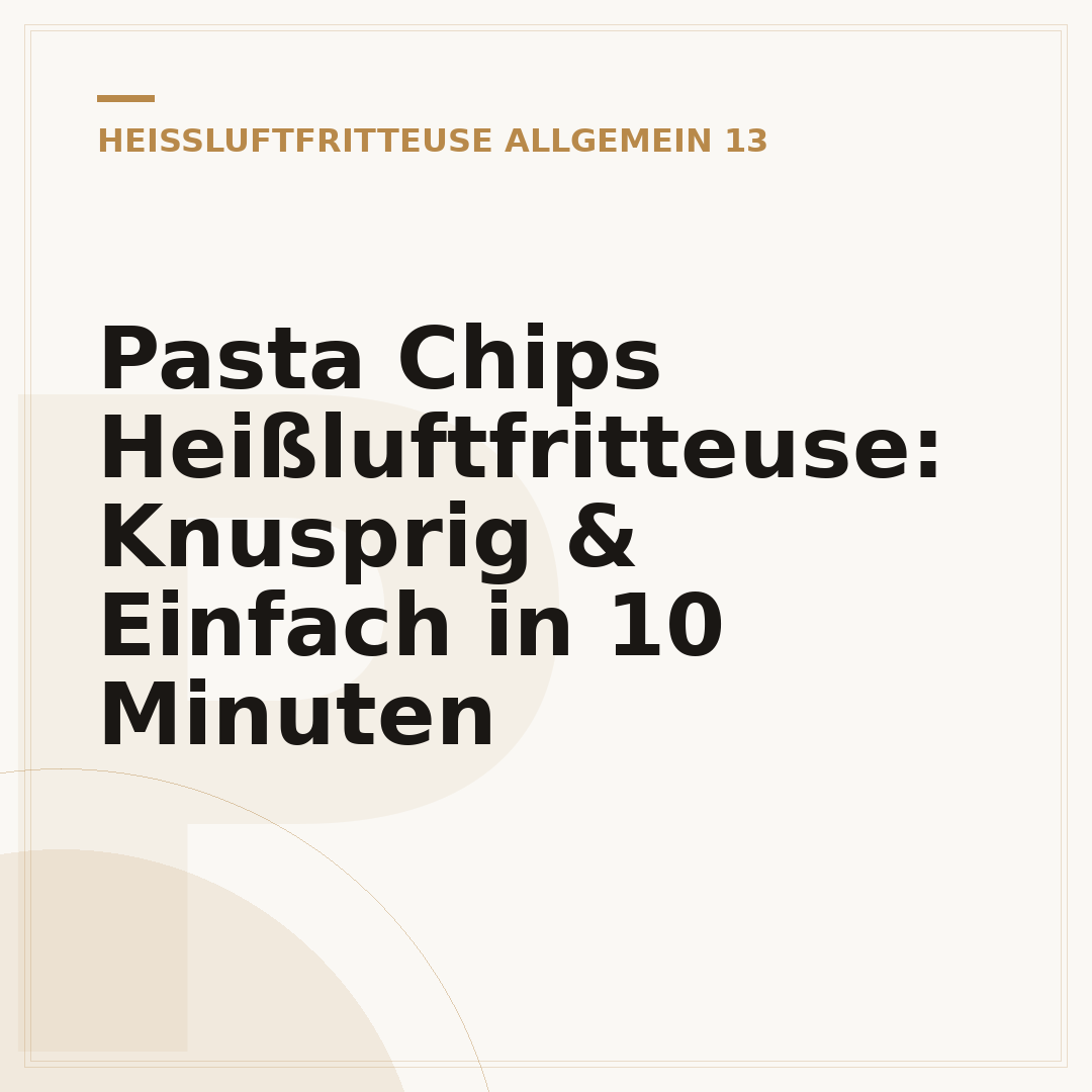Pasta Chips Heißluftfritteuse: Knusprig & Einfach in 10 Minuten