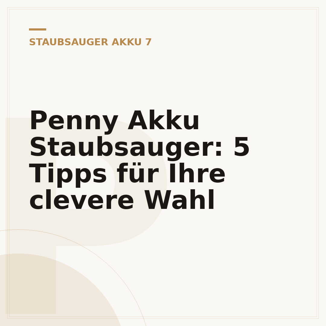 Penny Akku Staubsauger: 5 Tipps für Ihre clevere Wahl