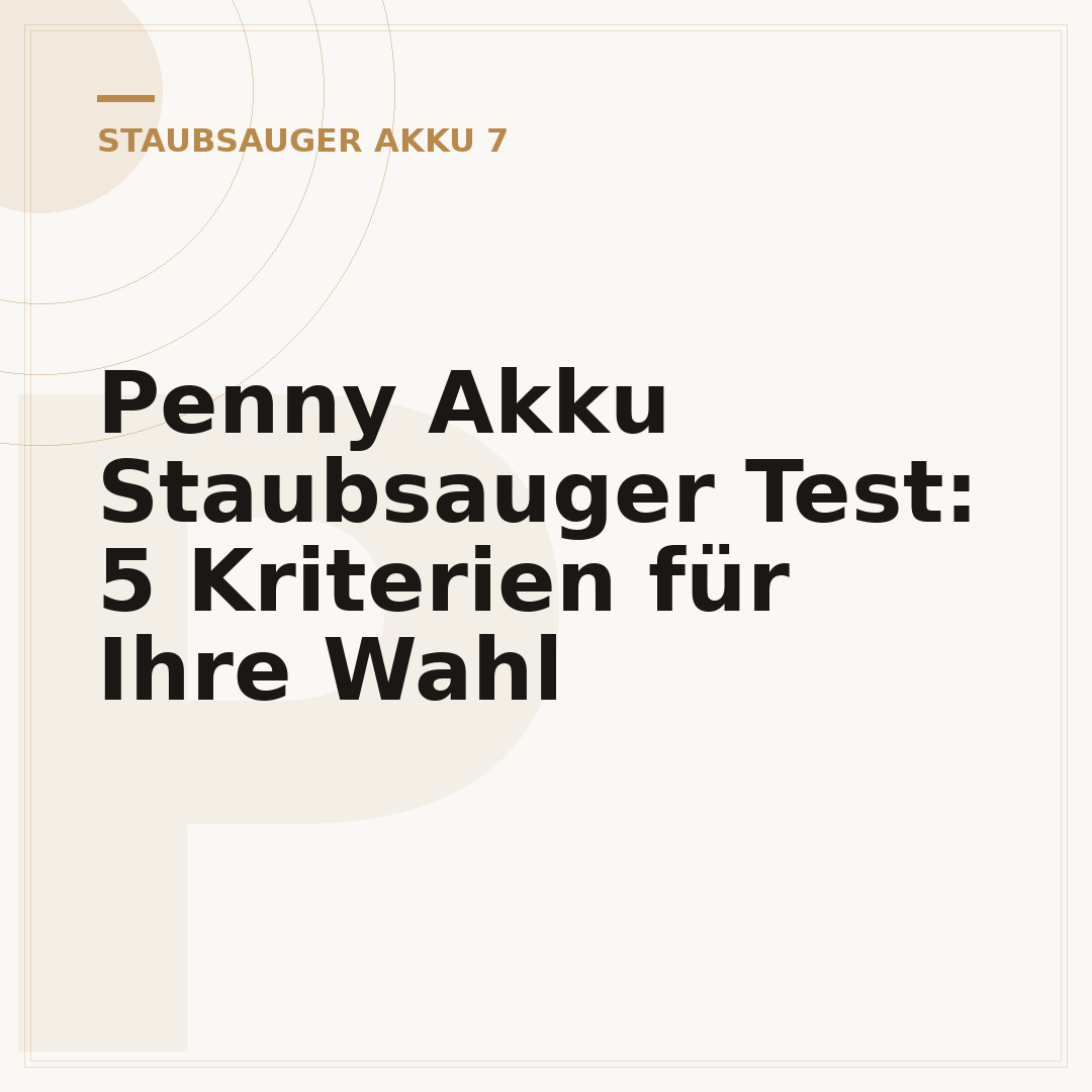 Penny Akku Staubsauger Test: 5 Kriterien für Ihre Wahl