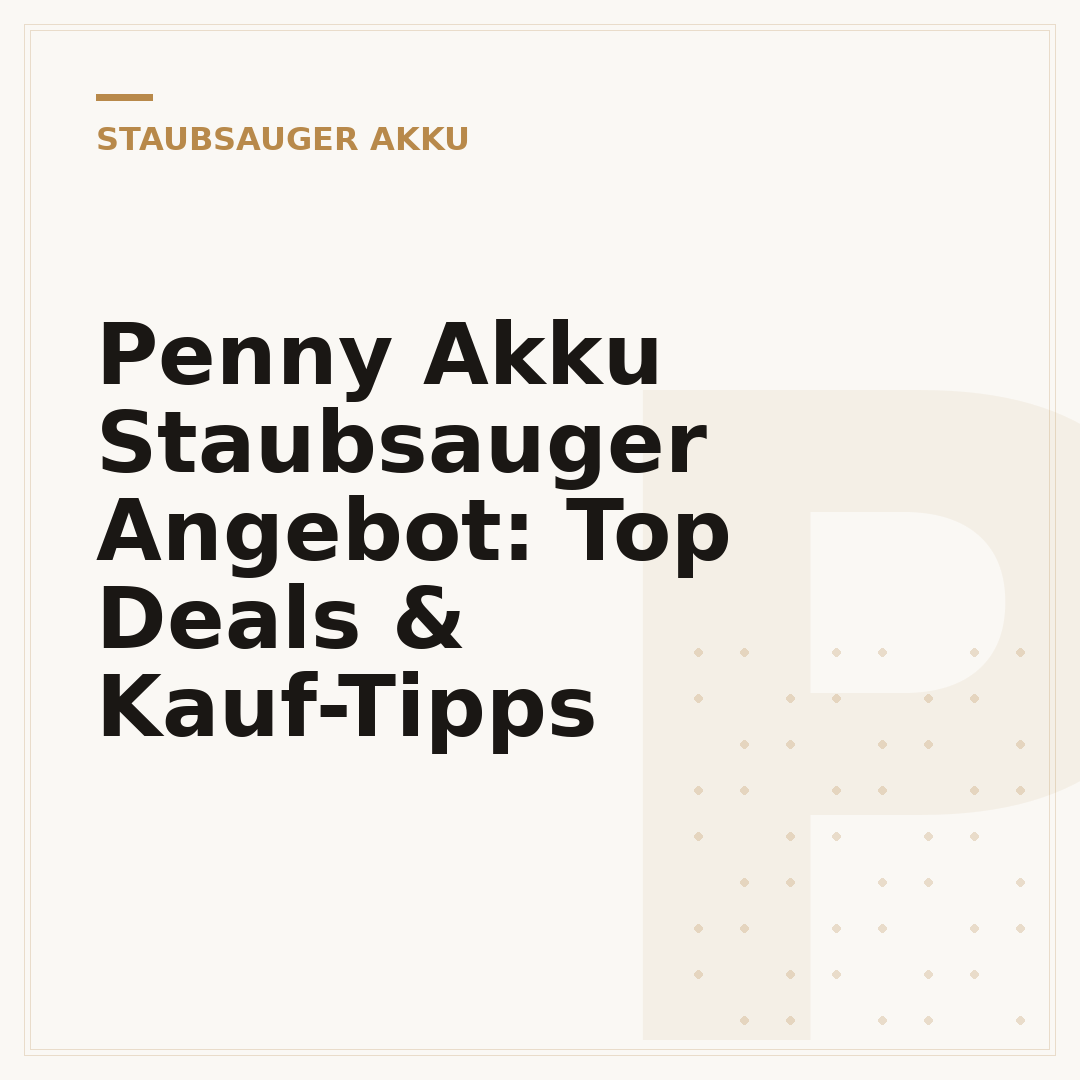 Penny Akku Staubsauger Angebot: Top Deals & Kauf-Tipps