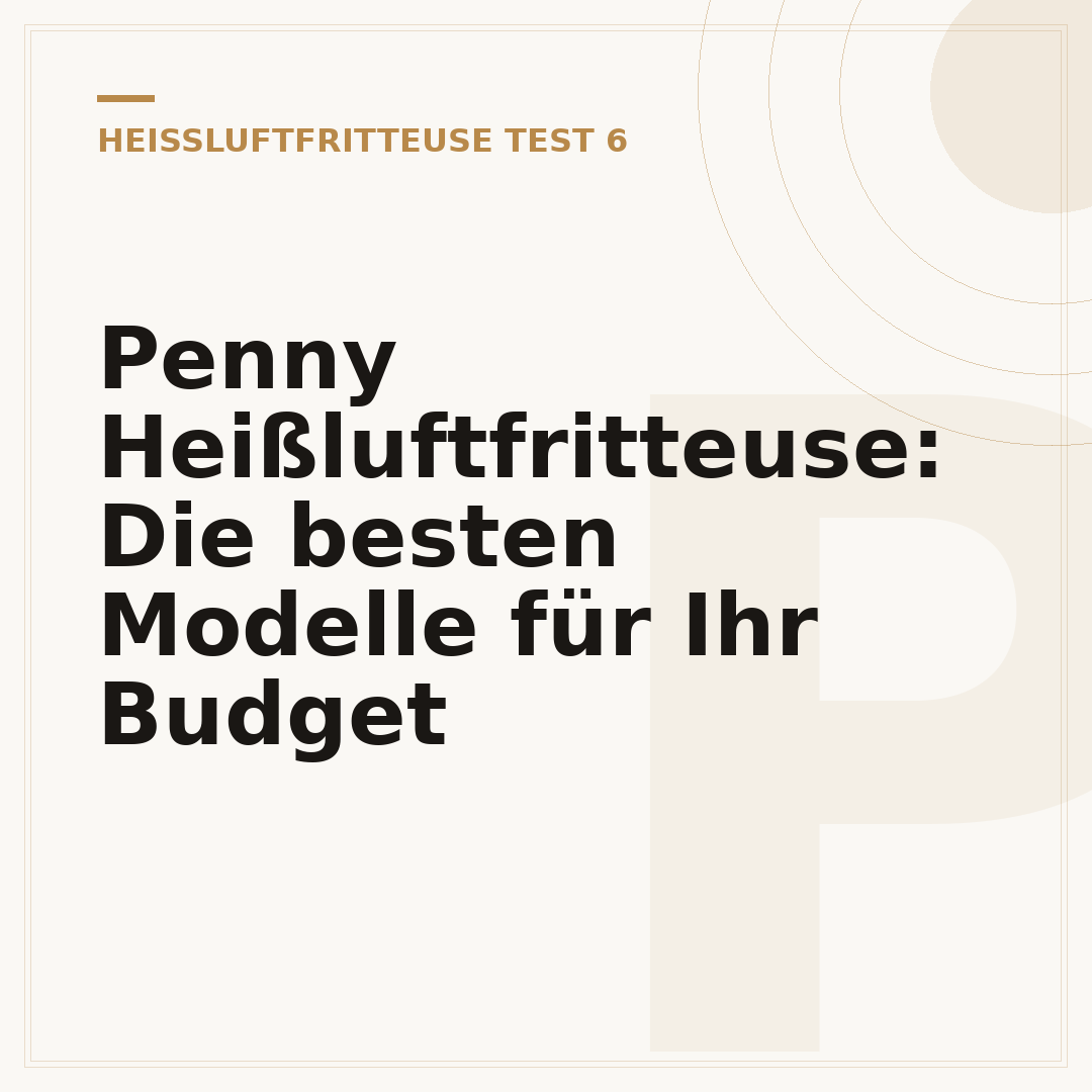 Penny Heißluftfritteuse: Die besten Modelle für Ihr Budget